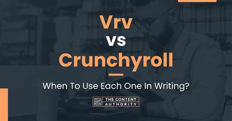 Vrv vs Crunchyroll: When To Use Each One In Writing?