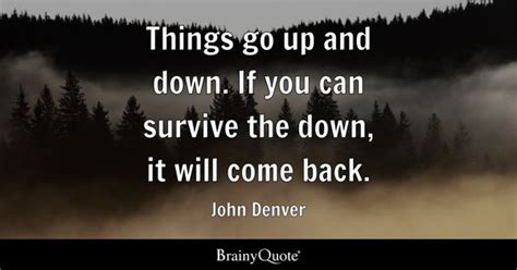 John Denver - Things go up and down. If you can survive...