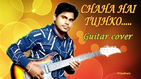 CHAHA HAI TUJHKO || GUITAR COVER || MANN || AAMIR KHAN || SPriyabrata# ...