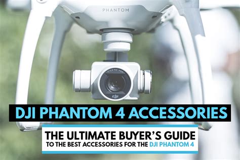 DJI Phantom 4 Accessories: 13 Things You Need for Your P4 Drone