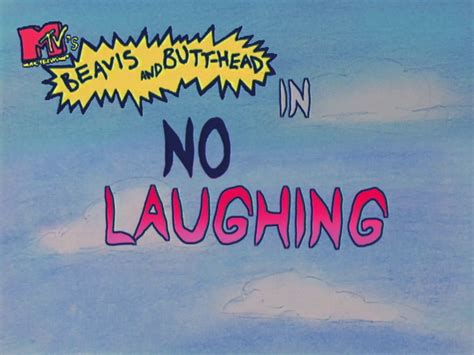 No Laughing | Beavis and Butt-Head | FANDOM powered by Wikia