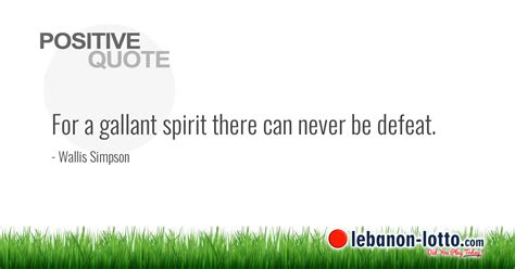 POSITIVE QUOTES: For a gallant spirit there can never be defeat....