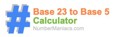 Base 23 to Base 5 Calculator (Trivigesimal to Quinary Calculator)