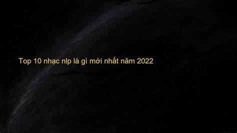 Top 10 nhạc nlp là gì mới nhất năm 2022 - Máy Ép Cám Nổi | Dây Chuyền ...