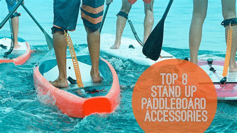 Top 8 Stand Up Paddleboard Accessories