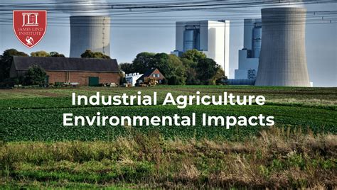 Industrial Agriculture and Environmental Impacts | JLI Blog