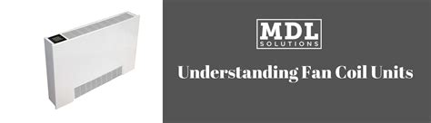 Understanding Fan Coil Units | MDL Solutions