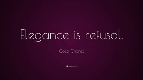 Coco Chanel Quote: “Elegance is refusal.”