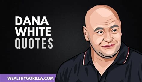 30 Incredible Dana White Quotes