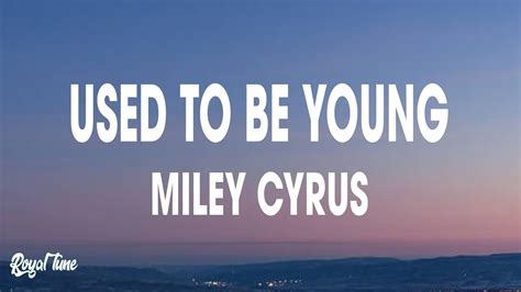 Miley Cyrus - Used To Be Young (Lyrics) - YouTube