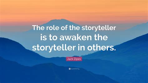 “The role of the storyteller is to awaken the storyteller in others ...