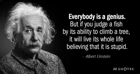 Albert Einstein quote: Everybody is a genius. But if you judge a fish...