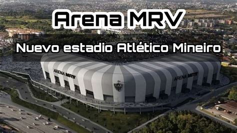 ARENA MRV | El NUEVO ESTADIO de Atlético Mineiro - YouTube