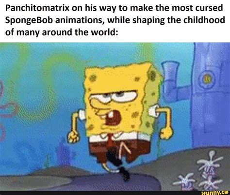 Panchitomatrix on his way to make the most cursed SpongeBob animations ...