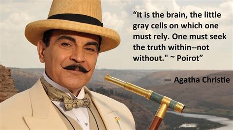 [Quotes] “It is the brain, the little gray cells on which one must rely ...