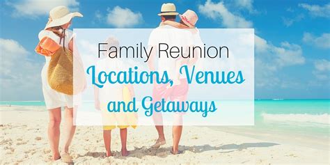 Family Reunion Locations, Venues, and Getaways