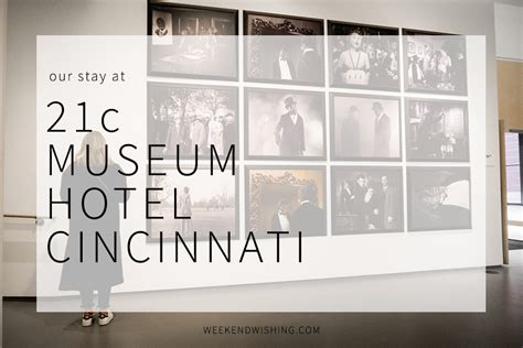 21c MUSEUM HOTEL CINCINNATI - Weekend Wishing