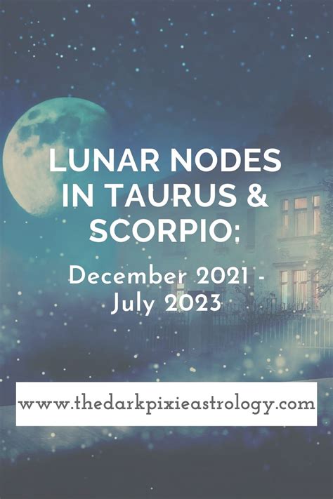 Lunar Nodes in Taurus & Scorpio: December 2021 - July 2023 - The Dark ...