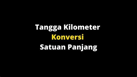 Menghitung Konversi Antar Satuan Panjang dengan Tangga Kilometer