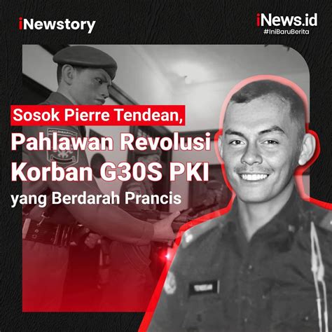 Sosok Pierre Tendean, Pahlawan Revolusi Korban G30S/PKI Yang Berdarah ...