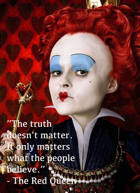 The Truth doesn’t Matter. The Red Queen | Alice and wonderland quotes ...