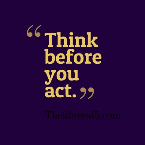 Think Before You Act Quotes. QuotesGram