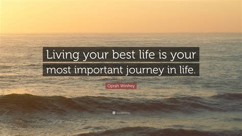 Oprah Winfrey Quote: “Living your best life is your most important ...