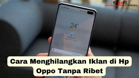 Cara Menghilangkan Iklan di Hp Oppo ~ Gadget2Reviews.Com