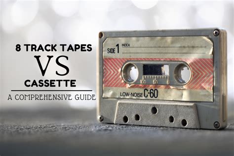 8 Track Tapes vs. Cassette: A Comprehensive Guide