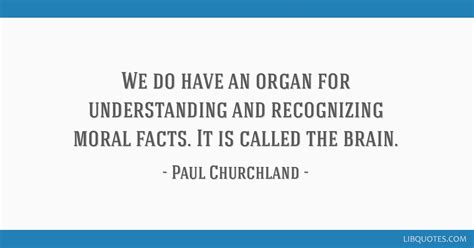 We do have an organ for understanding and recognizing moral ...