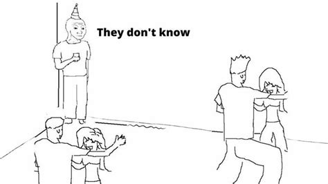 They Don't Know Meme Template of Party | Meme template, Templates, Memes