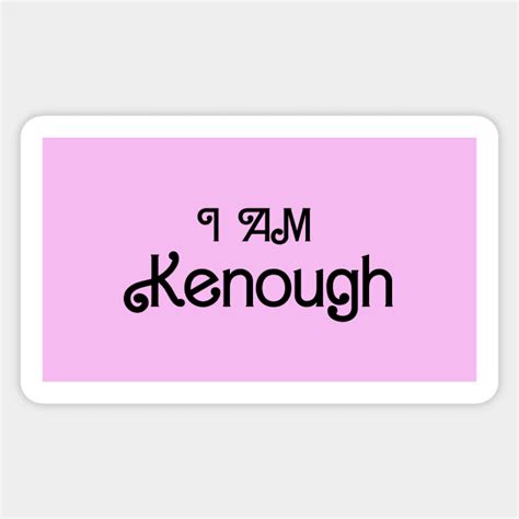 I am Kenough Funny I am Kenough - I Am Kenough - Sticker | TeePublic