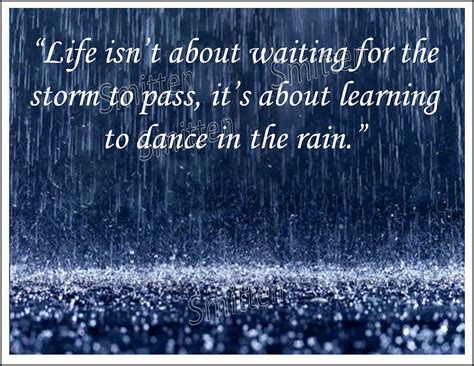 Life Isn't About Waiting for the Storm to Pass - Learn to Dance in the Rain