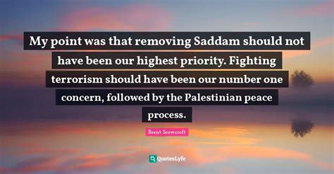 My point was that removing Saddam should not have been our highest pri ...