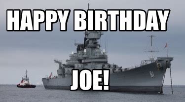 Meme Creator - Funny Happy Birthday Joe! Meme Generator at MemeCreator.org!