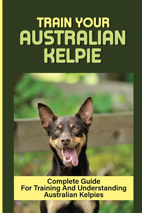 Buy Train Your Australian Kelpie: Complete Guide For Training And ...