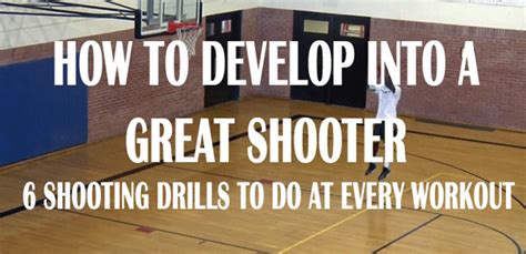 How To Develop Into A Great Shooter - 6 Shooting Drills To Do At Every ...