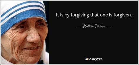 Mother Teresa quote: It is by forgiving that one is forgiven.