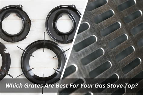 Which Grates Are Best For Your Gas Stove Top?