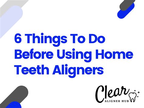 6 Things You Should Do Before Using Home Teeth Aligners