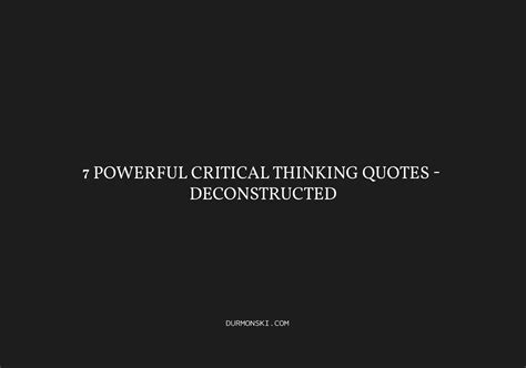 7 Powerful Critical Thinking Quotes - Deconstructed - Durmonski.com