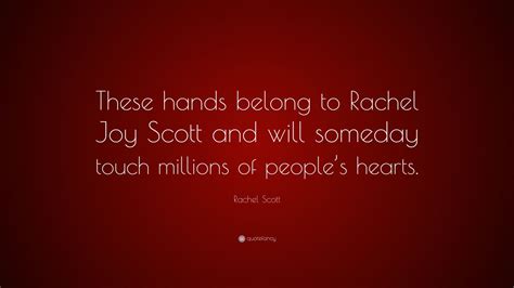 Rachel Scott Quote: “These hands belong to Rachel Joy Scott and will ...