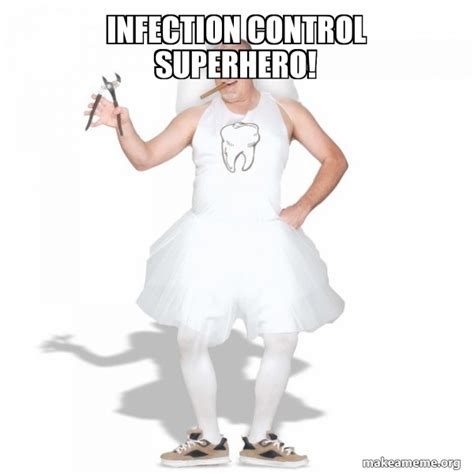 Infection Control Superhero! - Tooth Fairy Meme Generator