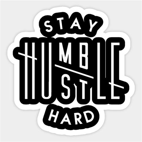 STAY HUMBLE, HUSTLE HARD - Hustle - Sticker | TeePublic