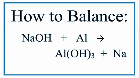 How to Balance NaOH + Al = Al(OH)3 + Na (Sodium Hydroxide and Aluminum ...