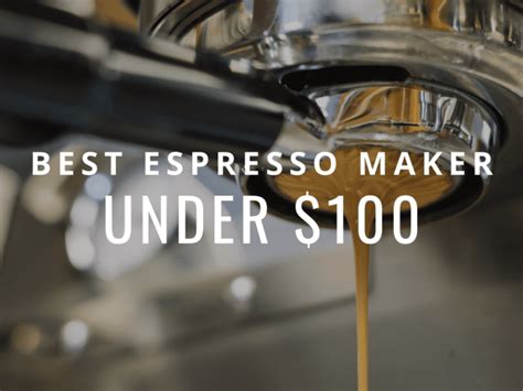 11 Best Espresso Machines Under $100: Top Picks + Updated Guide