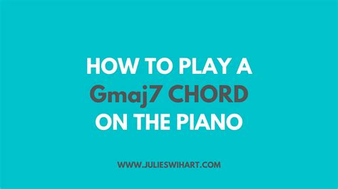 How to Play a Gmaj7 Chord on the Piano – Julie Swihart