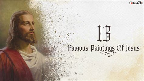 13 Famous Paintings Of Jesus That Explain Christ’s History!