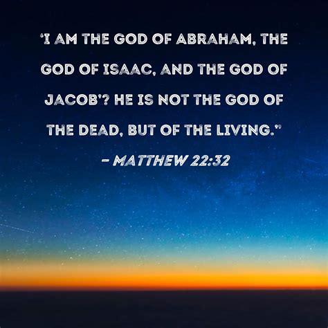 Matthew 22:32 I am the God of Abraham, the God of Isaac, and the God of ...