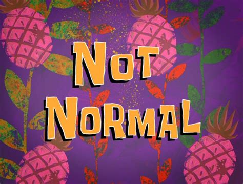 Not Normal (transcript) | Encyclopedia SpongeBobia | Fandom powered by ...